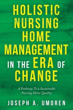 portada Holistic Nursing Home Management in the Era of Change: A Pathway to a Sustainable Nursing Home Quality (en Inglés)