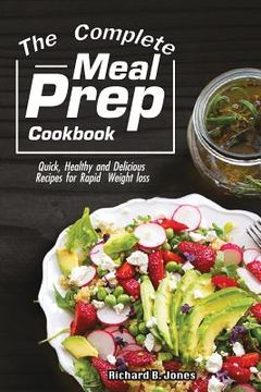 portada The Complete Meal Prep Cookbook: Quick, Healthy and Delicious Recipes for Rapid Weight Loss (en Inglés)