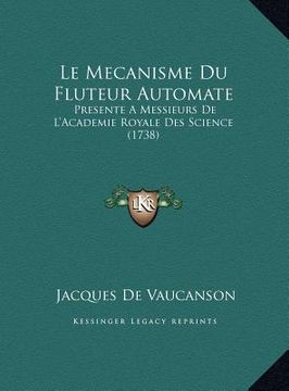 portada Le Mecanisme Du Fluteur Automate: Presente A Messieurs De L'Academie Royale Des Science (1738) (en Francés)