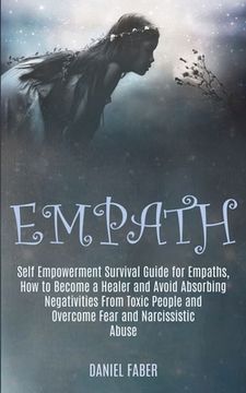 portada Empath: Self Empowerment Survival Guide for Empaths, How to Become a Healer and Avoid Absorbing Negativities From Toxic People (en Inglés)