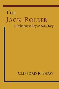 portada The Jack-Roller: A Delinquent Boy's Own Story (en Inglés)