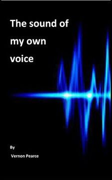 portada The Sound of My Own Voice: Radio presenting for amateurs (en Inglés)
