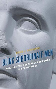 portada Being Subordinate Men: Paul's Rhetoric of Gender and Power in 1 Corinthians (en Inglés)
