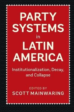 portada Party Systems in Latin America: Institutionalization, Decay, and Collapse 