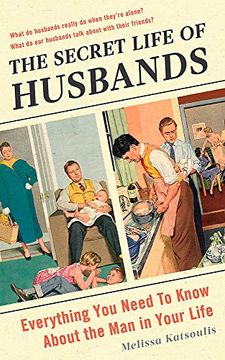 portada The Secret Life of Husbands: Everything you Need to Know About the man in Your Life (en Inglés)