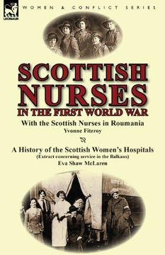 portada Scottish Nurses in the First World War: With the Scottish Nurses in Roumania by Yvonne Fitzroy & a History of the Scottish Women's Hospitals (Extract