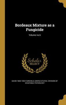 portada Bordeaux Mixture as a Fungicide; Volume no.6 (in English)