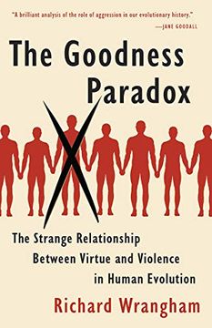 portada The Goodness Paradox: The Strange Relationship Between Virtue and Violence in Human Evolution (in English)
