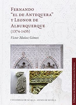 FERNANDO " EL DE ANTEQUERA" Y LEONOR DE ALBURQUERQUE (1374-1435)