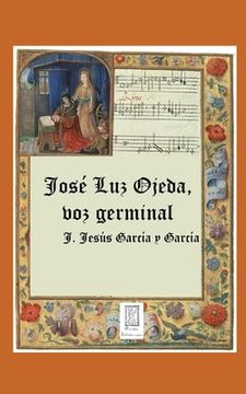 portada José Luz Ojeda, voz germinal: Biografía y Antología (in Spanish)