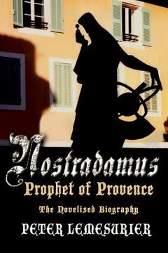 portada Nostradamus, Prophet of Provence: The Novelised Biography (en Inglés)