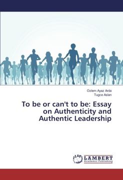 portada To be or can't to be: Essay on Authenticity and Authentic Leadership