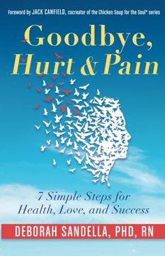 portada Goodbye, Hurt & Pain: 7 Simple Steps for Health, Love, and Success (en Inglés)