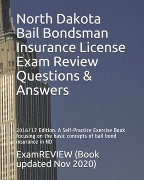 portada North Dakota Bail Bondsman Insurance License Exam Review Questions & Answers 2016/17 Edition: A Self-Practice Exercise Book focusing on the basic conc (en Inglés)