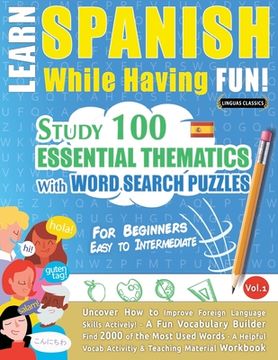 portada Learn Spanish While Having Fun! - For Beginners: EASY TO INTERMEDIATE - STUDY 100 ESSENTIAL THEMATICS WITH WORD SEARCH PUZZLES - VOL.1 - Uncover How t (in English)