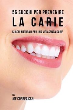 portada 56 Ricette di succhi per prevenire la carie: Utilizza i succhi per una vita senza carie (in Italian)