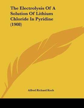 portada the electrolysis of a solution of lithium chloride in pyridine (1908) (en Inglés)