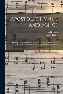 portada Apostolic Hymns and Songs: a Collection of Hymns and Songs, Both New and Old, for the Church, Protracted Meetings, and the Sunday Schools (in English)