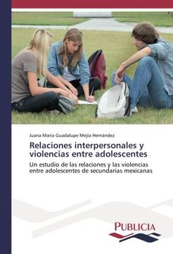 portada Relaciones interpersonales y violencias entre adolescentes: Un estudio de las relaciones y las violencias entre adolescentes de secundarias mexicanas (Spanish Edition)