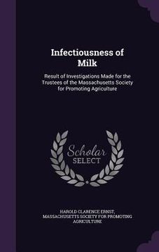 portada Infectiousness of Milk: Result of Investigations Made for the Trustees of the Massachusetts Society for Promoting Agriculture (en Inglés)