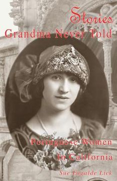 portada Stories Grandma Never Told: Portuguese Women in California (en Inglés)