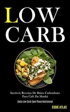 portada Low Carb: Incríveis Receitas de Baixo Carboidrato Para Café da Manhã (Dieta low Carb com Plano Nutricional) (in Portuguese)