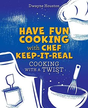 portada Have fun Cooking With Chef Keep-It-Real: Cooking With a Twist (en Inglés)