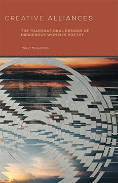 portada Creative Alliances: The Transnational Designs of Indigenous Women'S Poetry: 62 (American Indian Literature and Critical Studies Series) (in English)