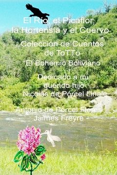 portada El Rio, el Picaflor, la Hortensia y el cuervo: Colección de Cuentos de ToTTó El Bohemio Boliviano