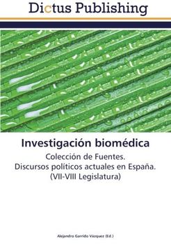 Investigación biomédica: Colección de Fuentes.  Discursos políticos actuales en España.  (VII-VIII Legislatura)