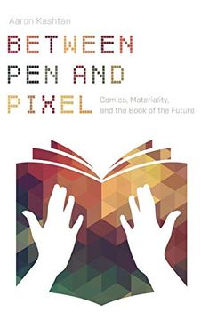 portada Between pen and Pixel: Comics, Materiality, and the Book of the Future (Studies in Comics and Cartoons) 