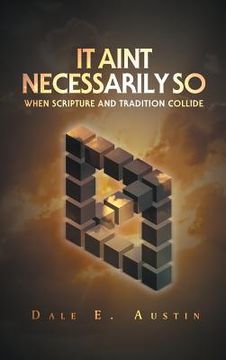 portada It Ain't Necessarily So: When Scripture and Tradition Collide (en Inglés)