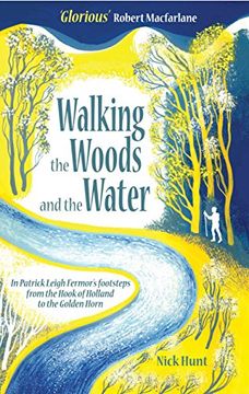 portada Walking the Woods and the Water: In Patrick Leigh Fermor's Footsteps From the Hook of Holland to the Golden Horn (en Inglés)