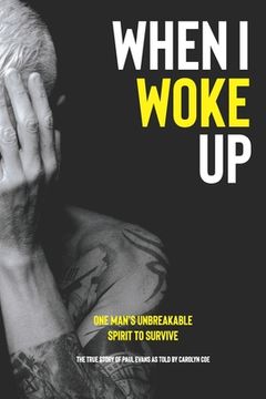 portada When i Woke up: One Man'S Unbreakable Spirit to Survive (en Inglés)