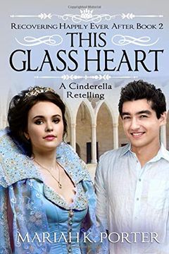 portada This Glass Heart: A Cinderella Retelling (Recovering Happily Ever After) (in English)