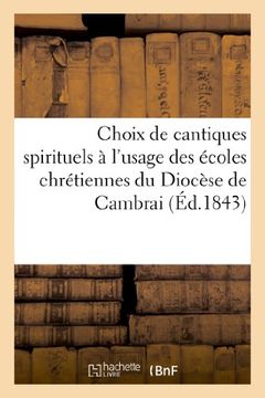 portada Choix de Cantiques Spirituels A L Usage Des Ecoles Chretiennes Du Diocese de Cambrai (Religion) (French Edition)