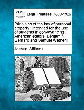 portada principles of the law of personal property: intended for the use of students in conveyancing: american editors, benjamin gerhard and samuel wetherill. (in English)