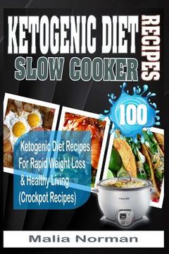 portada Ketogenic Diet Slow Cooker Recipes: 100 Ketogenic Diet Recipes for Rapid Weight Loss & Healthy Living (Crockpot Recipes) (en Inglés)