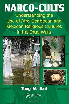 portada Narco-Cults: Understanding the Use of Afro-Caribbean and Mexican Religious Cultures in the Drug Wars (en Inglés)
