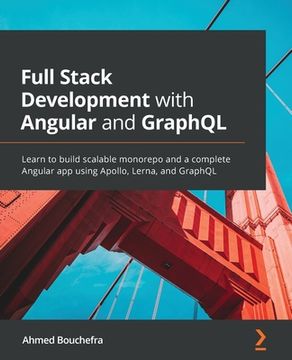 portada Full Stack Development with Angular and GraphQL: Learn to build scalable monorepo and a complete Angular app using Apollo, Lerna, and GraphQL (en Inglés)