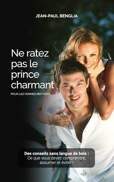 portada Ne ratez pas le prince charmant: Des conseils sans langue de bois (in French)