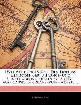 portada Untersuchungen Uber Den Einfluss Der Boden-, Ernahrungs- Und Feuchtigdeitsverhaltnisse Auf Die Ausbildung Der Zuckerrubenwurzel ... (in German)