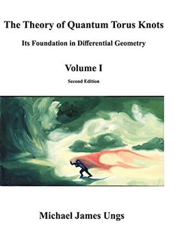 portada The Theory of Quantum Torus Knots: Its Foundation in Differential Geometry-Volume i (en Inglés)