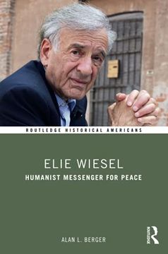 portada Elie Wiesel: Humanist Messenger for Peace (Routledge Historical Americans) (en Inglés)