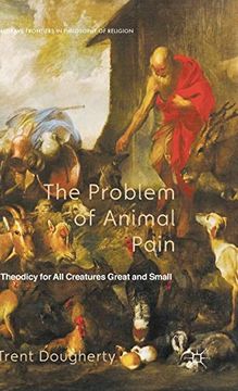 portada The Problem of Animal Pain: A Theodicy for all Creatures Great and Small (Palgrave Frontiers in Philosophy of Religion) 