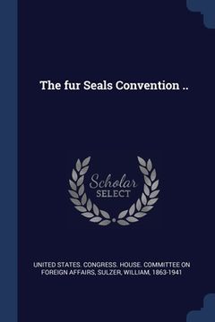 portada The fur Seals Convention .. (en Inglés)