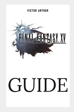 portada Final Fantasy xv Guide: Walkthrough, Side Quests, Bounty Hunts, Food Recipes, Cheats, Secrets and More (en Inglés)