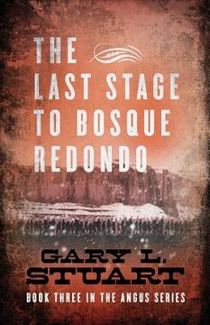 portada The Last Stage to Bosque Redono: Book Three of the Angus Series (in English)