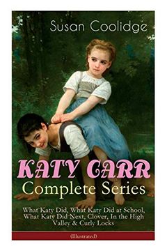 portada Katy Carr Complete Series: What Katy Did, What Katy did at School, What Katy did Next, Clover, in the High Valley & Curly Locks (Illustrated): Children'S Classics Collection (en Inglés)