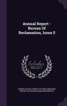 portada Annual Report - Bureau Of Reclamation, Issue 5 (en Inglés)